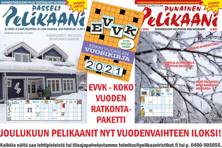”EVVK - koko vuoden ratkontapaketti; joulukuun Pelikaanit nyt vuodenvaihteen iloksi! Kaikkia näitä saa lehtipisteistä tai tilaajapalvelustamme toimitus@pelikaaniristikot.fi tai p. 0400-505055”